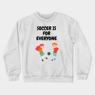 soccer is for everyone Crewneck Sweatshirt